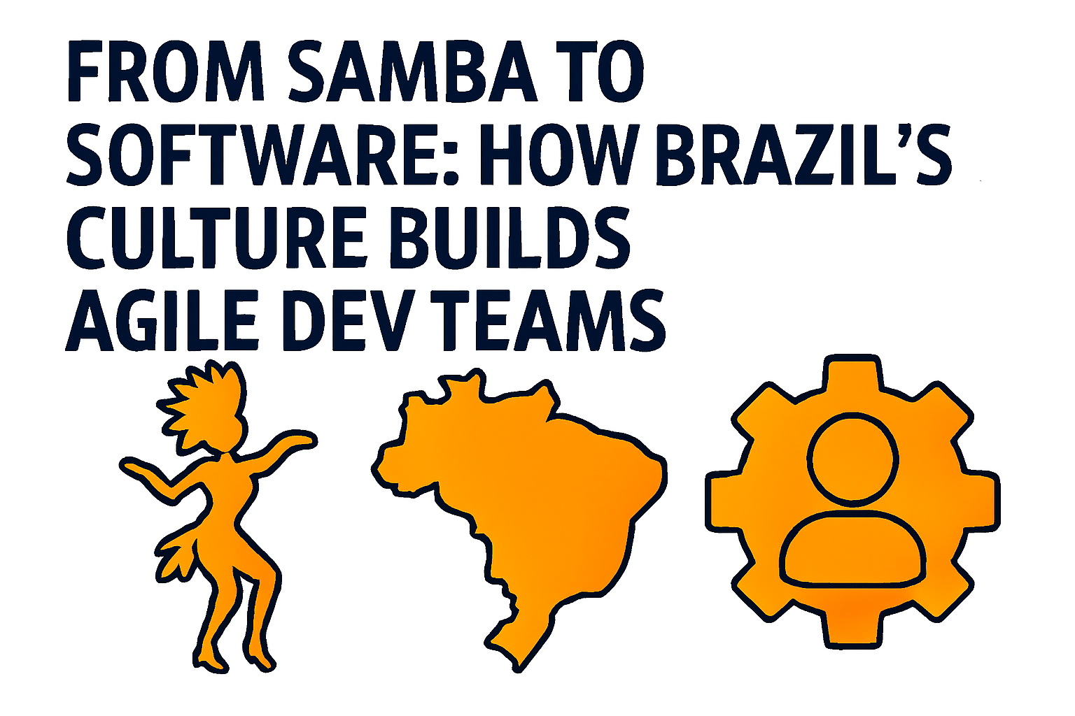 From Samba to Software How Brazil’s Culture Builds Agile Dev Teams