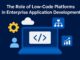 The Role of Low-Code Platforms in Enterprise Application Development